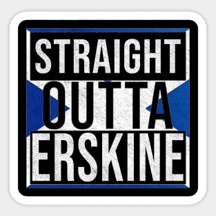 Straight Outta Erskine - Gift for Scot, Scotsmen, Scotswomen, From Erskine in Scotland Scottish Sticker